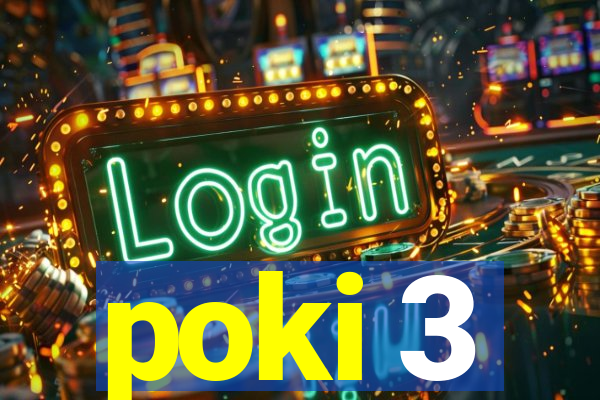 poki 3